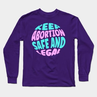 Keep Abortion Safe and Legal Long Sleeve T-Shirt